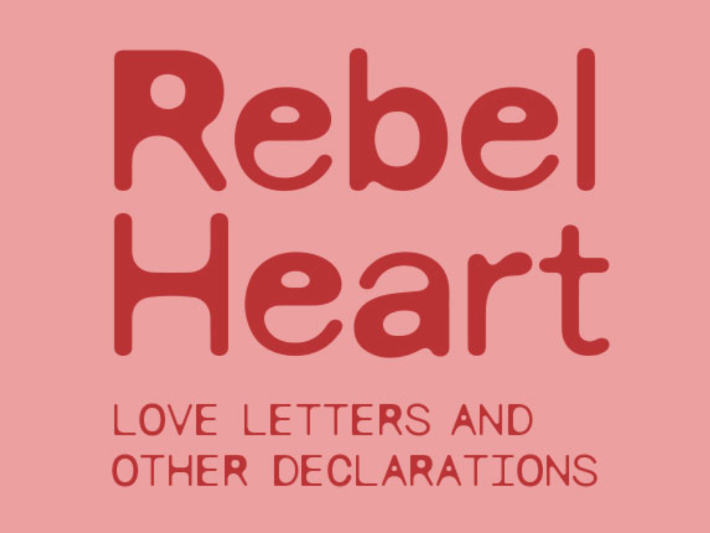 Rebel Heart: Love letters and other declarations